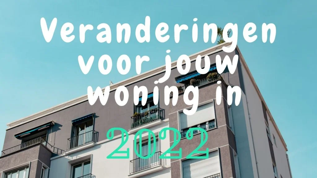 Veranderingen voor jouw woning in 2022 - Appartement.be