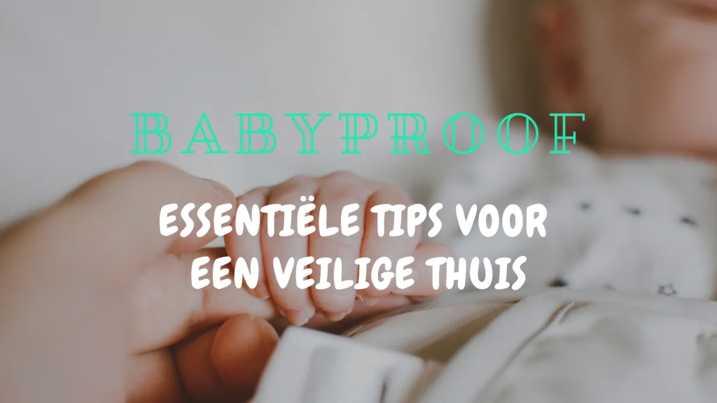 Babyproof: essentiële tips voor een veilige thuis