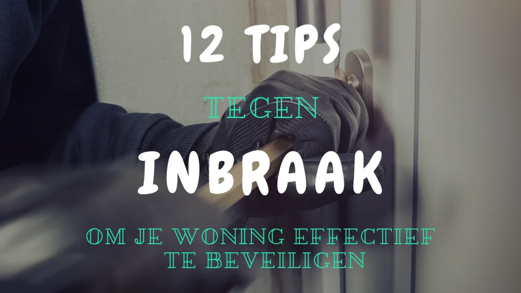 12 tips tegen inbraak om je huis of appartement effectief te beveiligen